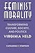 Feminist Morality: Transforming Culture, Society, and Politics (Women in Culture and Society)