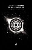 Image de Les Idees Noires de La Physique (Romans, Essais, Poesie, Documents) (French Edition)
