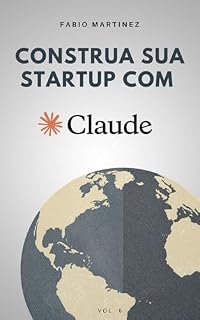 Livro Sua startup com Anthropic: Da ideia ao produto (Claude Code Livro 6)