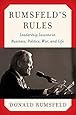 Rumsfeld's Rules: Leadership Lessons in Business, Politics, War, and Life