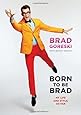 Born to Be Brad: My Life and Style, So Far