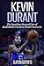 Kevin Durant: The Inspiring Story of One of Basketball's Greatest Small Forwards (Basketball Biograp by 