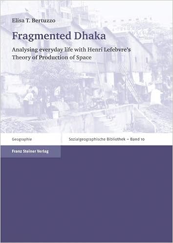 Amazon Com Fragmented Dhaka Analysing Everyday Life With Henri Lefebvres Theory Of Production Of Space Sozialgeographische Bibliothek 9783515094047 Bertuzzo Elisa T Books
