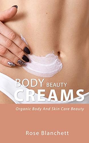 Beauty Body Creams: Organic Body And Skin Care Beauty