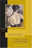 Poet of the Appetites: The Lives and Loves of M.F.K. Fisher