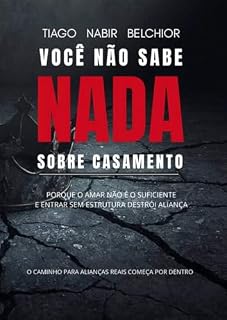 Livro Você Não Sabe Nada De Casamento: Por que amar não é suficiente e entrar sem estrutura destrói alianças (Governo Segundo a Origem)