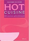 Hot cuisine : 100 recettes aphrodisiaques by