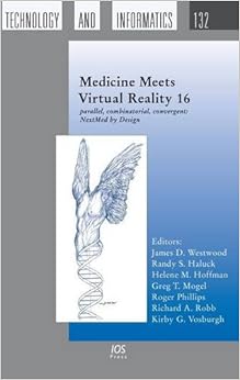 Medicine Meets Virtual Reality 16: Parallel, Combinatorial, Convergent: NextMed by Design: v. 132 (Studies in Health Technology and Informatics)