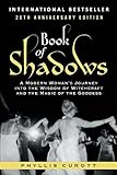 Book of Shadows: A Modern Woman's Journey into the Wisdom of Witchcraft and the Magic of the Goddess by Phyllis Curott