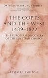 The Copts and the West, 1439-1822 : The European Discovery of the Egyptian Church, Hamilton, Alastair, 0199288771