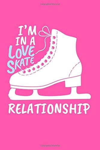 I'm in a Love Skate Relationship: A Small Lined Journal or Notebook for Figure Skaters Paperback – 22 Mar 2019