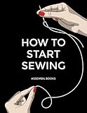 How To Start Sewing How To Start Sewing