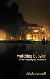 Watching Babylon: The War in Iraq and Global Visual Culture