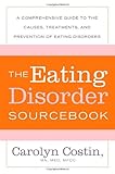 The Eating Disorders Sourcebook: A Comprehensive Guide to the Causes, Treatments, and Prevention of Eating Disorders (Sourcebooks), Carolyn Costin, 0071476857
