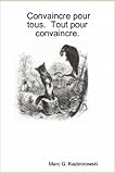 Convaincre Pour Tous. Tout Pour Convaincre. (French Edition) by 