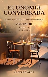 Livro Economia Conversada: Pra não economistas (e também economistas): Volume III: Economia Internacional
