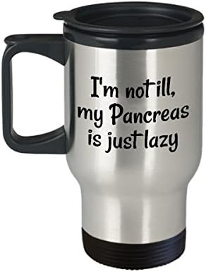 Diabetes Coffee Travel Mug, Best Funny Unique Diabetic Tea Cup Perfect Gift Idea For Men Women - Im not ill my Pancreas is just lazy