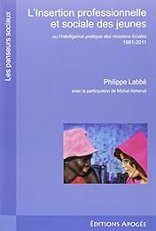 L' insertion professionnelle et sociale des jeunes ou L'intelligence pratique des missions locales