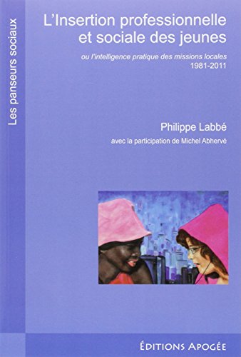 L' insertion professionnelle et sociale des jeunes ou L'intelligence pratique des missions locales