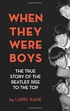 When They Were Boys: The True Story of the Beatles' Rise to the Top