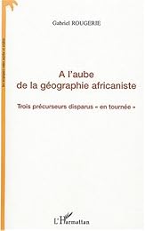 À l'aube de la géographie africaniste