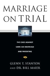 Marriage on Trial: The Case Against Same-Sex Marriage and Parenting