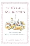 Front cover for the book The World in My Kitchen: The Adventures of a (Mostly) French Woman in New York by Colette Rossant