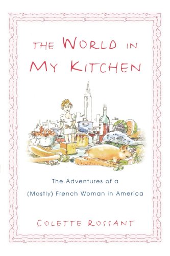 The World in My Kitchen: The Adventures of a (Mostly) French Woman in New York