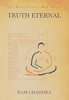 TRUTH ETERNAL-THE HEARTFULNESS WAY SERIES: By the spiritual scientist who rediscovered Yogic Transmission by [Chandra of Fatehgarh, Ram]