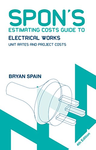 Spon's Estimating Costs Guide to Electrical Works: Unit Rates and Project Costs (Spon's Estimating C by Bryan Spain