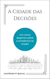 Livro A Cidade das Decisões: Um conto alegórico sobre a constância na oração (Ficção Cristã e Contos)