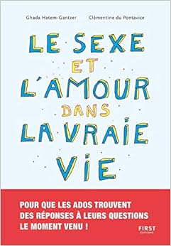 Le sexe et l'amour dans la vraie vie - Le sexe expliqué aux ados, sans tabous, ni clichés Le sexe et l'amour dans la vraie vie - Le sexe expliqué aux ados, sans tabous, ni clichés