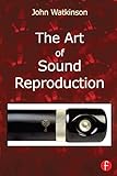 The Art of Sound Reproduction by John Watkinson