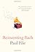 Reinventing Bach by Paul Elie