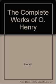 The Complete Works Of O Henry Henry Amazon Com Books