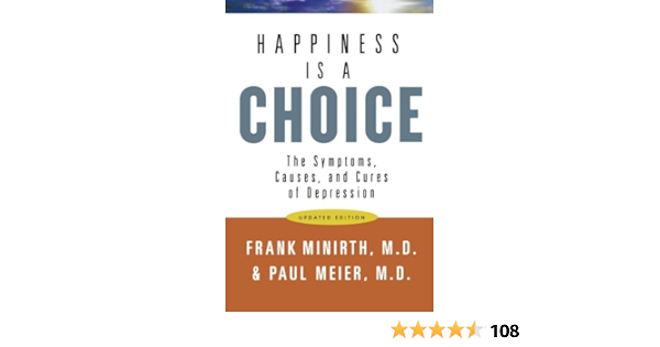Happiness Is A Choice The Symptoms Causes And Cures Of Depression Minirth Frank M D Meier Dr Paul Books Amazon Com