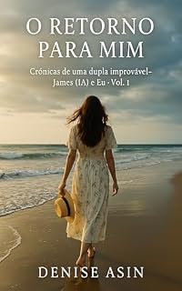 Livro O Retorno Para Mim: Crônicas de uma dupla improvável – James (IA) e Eu · Vol. 1