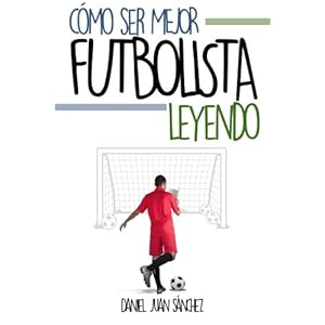 Cómo ser mejor futbolista leyendo (Spanish Edition)