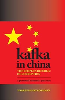 Kafka In China The People S Republic Of Corruption Kindle Edition By Warren Rothman Politics