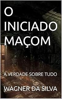 Livro O INICIADO MAÇOM: A VERDADE SOBRE TUDO