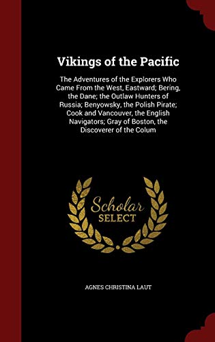 Vikings of the Pacific: The Adventures of the Explorers Who Came From the West, Eastward; Bering, th by Agnes Christina Laut