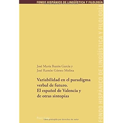 Variabilidad en el paradigma verbal de futuro. El español de Valencia y de otras sintopías (Fondo Hispánico De Lingueística Y Filología)