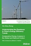 Image de Understanding the Paradoxes in China's Energy Efficiency Trends: Comparative Energy Analysis in the Global and National Context. With a foreword by ..