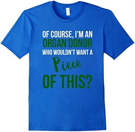 Men's Of Course Im An Organ Donor Want A Piece Of This Funny Shirt Large Royal Blue