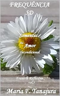 Livro FREQUÊNCIA 5D Sementes do Amor Incondicional Frases & Reflexões vol.3