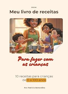 Livro Meu livro de Receitas: Para crianças de 0 a 100 anos (Atividades simples e eficientes para pais e filhos)