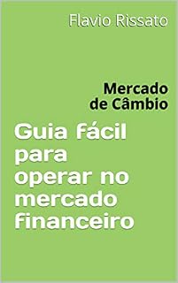 Livro Guia fácil para operar no mercado financeiro: Mercado de Câmbio