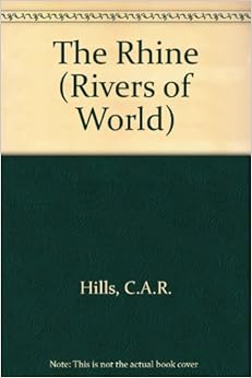 The Rhine (Rivers of World), by C. A. R. Hills