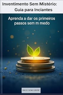 Livro Investimento Sem Mistério: Guia para Iniciantes: Aprenda a dar os primeiros passos sem medo