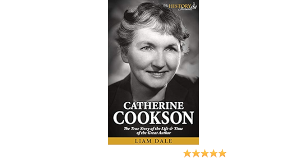 Amazon Com Catherine Cookson The True Story Of The Life Time Of The Great Author Great Author Biographies Ebook The History Journals Dale Liam Kindle Store